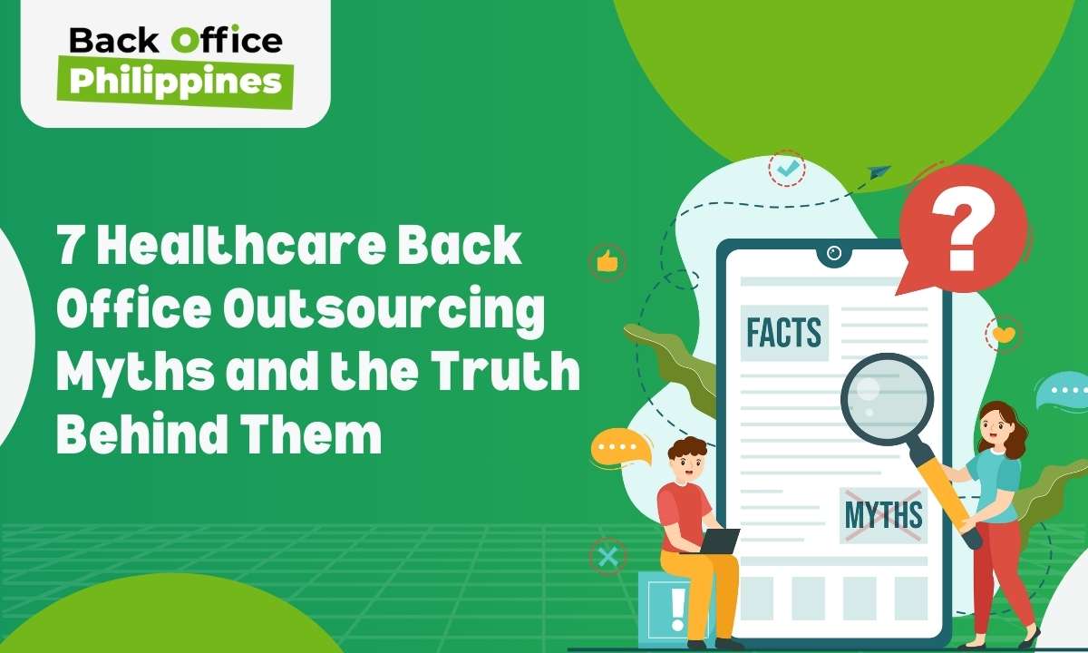 Back Office Philippines 7 Healthcare Back Offcie Outsourcing Myths and the Truth Behind Them