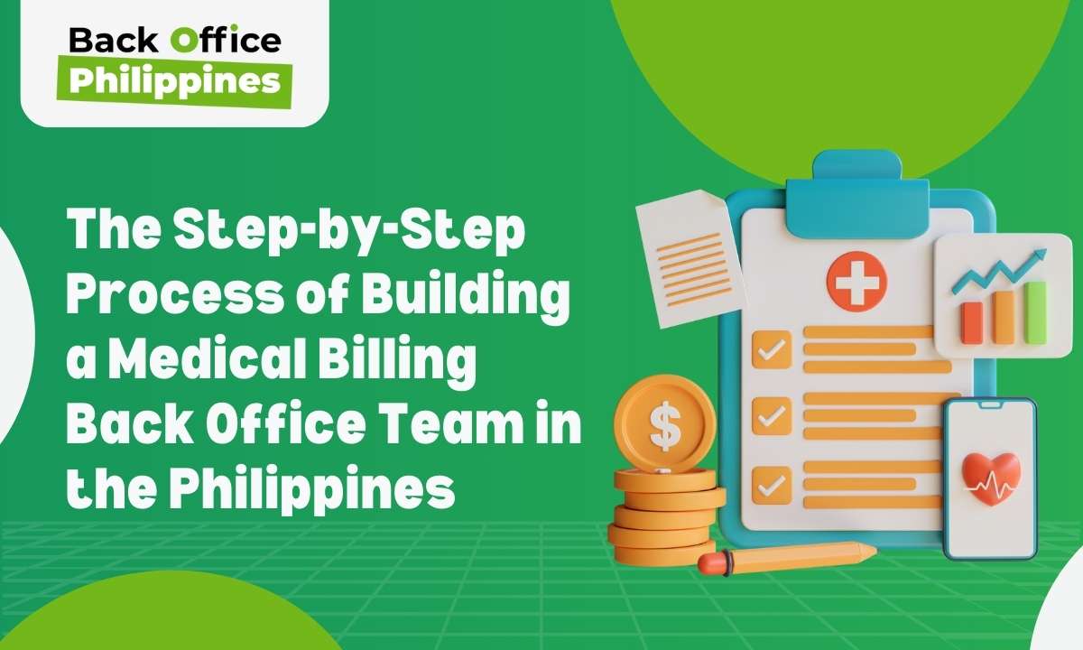 Back Office Philippines The Step-by-Step Process of Building a Medical Billing Back Office Team in the Philippines